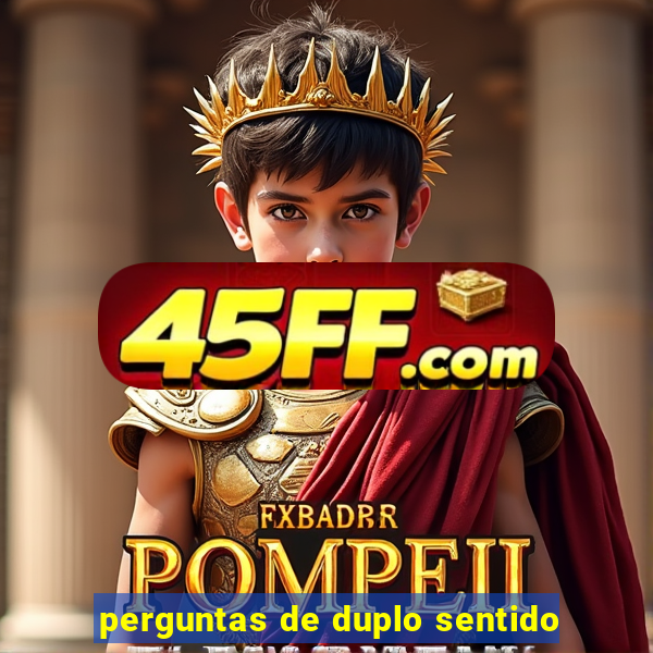 perguntas de duplo sentido